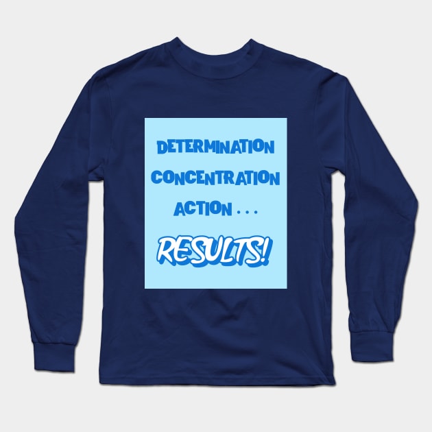 Determination, concentration, action... results! Long Sleeve T-Shirt by Designs by Eliane